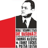 Kurt Schwitters: Die Ursonate - THOMAS KRÜGER, w./ANKE LUCKS & POTSA LOTSA